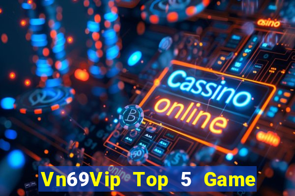 Vn69Vip Top 5 Game Bài Đổi Thưởng