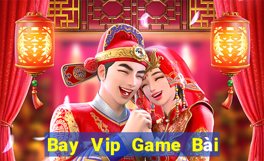 Bay Vip Game Bài Đổi Thưởng Trực Tuyến