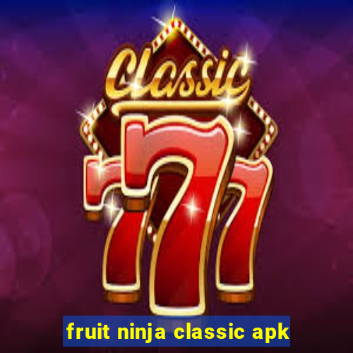 fruit ninja classic apk