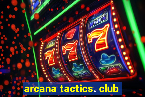 arcana tactics. club