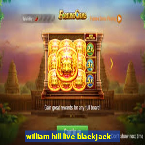 william hill live blackjack