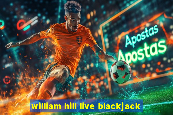 william hill live blackjack