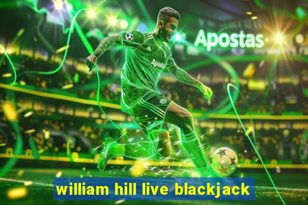 william hill live blackjack