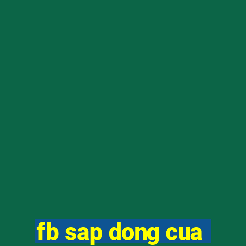 fb sap dong cua