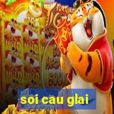 soi cau glai