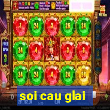 soi cau glai