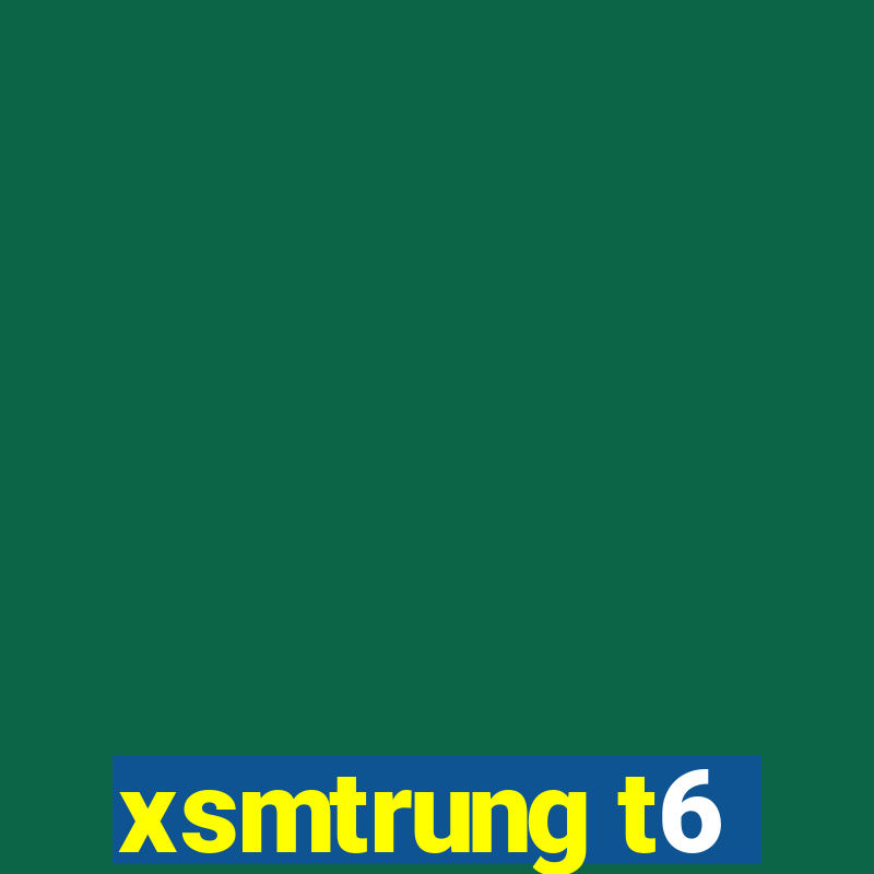 xsmtrung t6