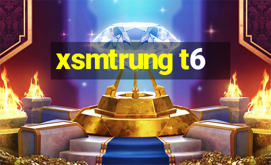 xsmtrung t6