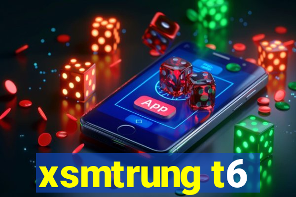 xsmtrung t6