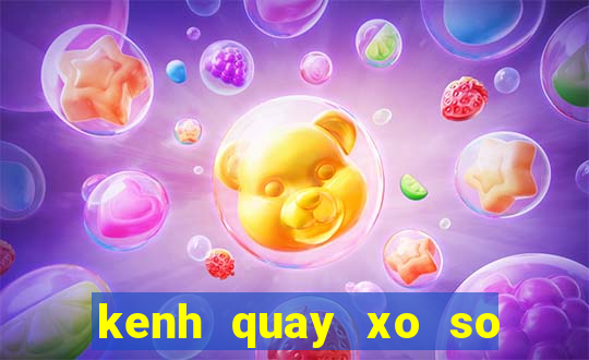 kenh quay xo so truc tiep mien bac