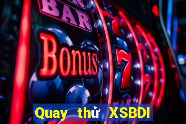 Quay thử XSBDI thứ tư