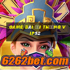 game bài đổi thưởng vip52