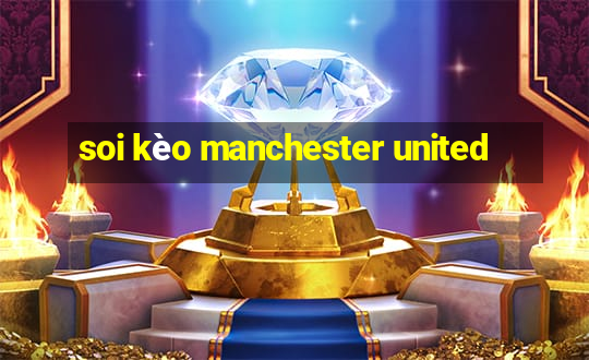 soi kèo manchester united