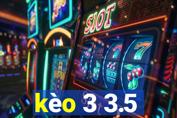 kèo 3 3.5