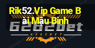 Rik52.Vip Game Bài Mậu Binh