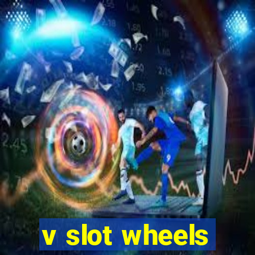 v slot wheels