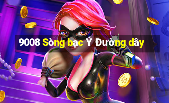 9008 Sòng bạc Ý Đường dây