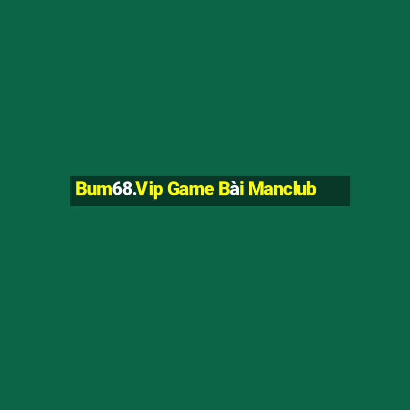 Bum68.Vip Game Bài Manclub