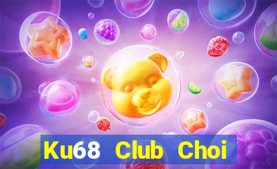 Ku68 Club Choi Game Đánh Bài