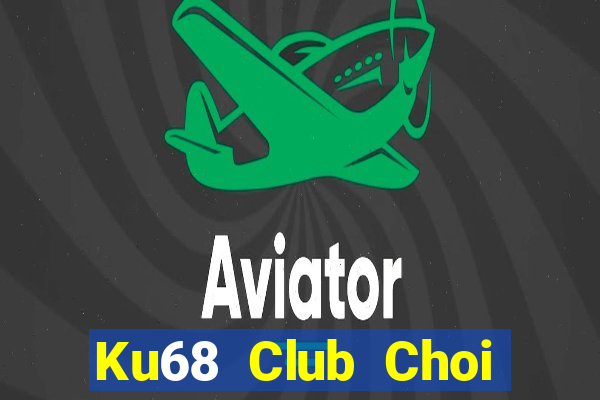 Ku68 Club Choi Game Đánh Bài