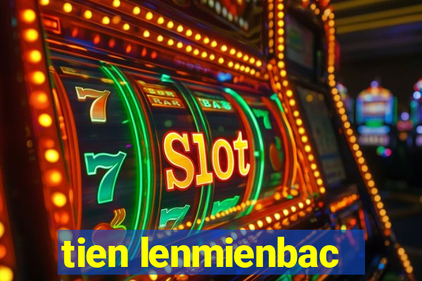 tien lenmienbac