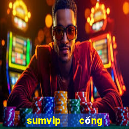 sumvip   cổng game hiện đại quốc tế