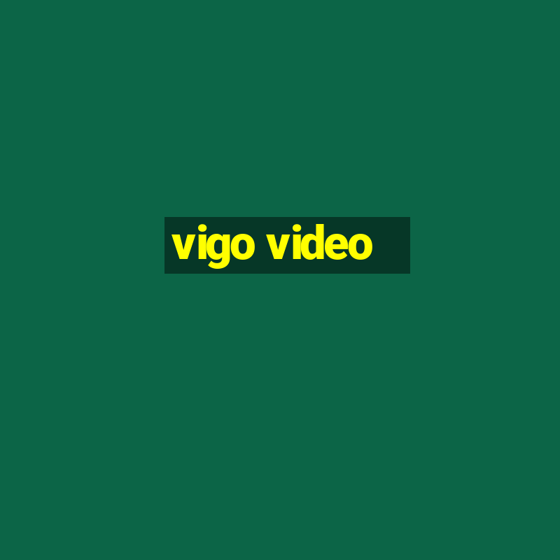 vigo video