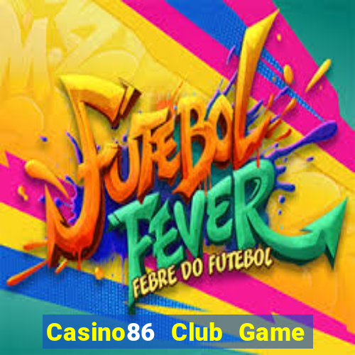 Casino86 Club Game Bài Phỏm