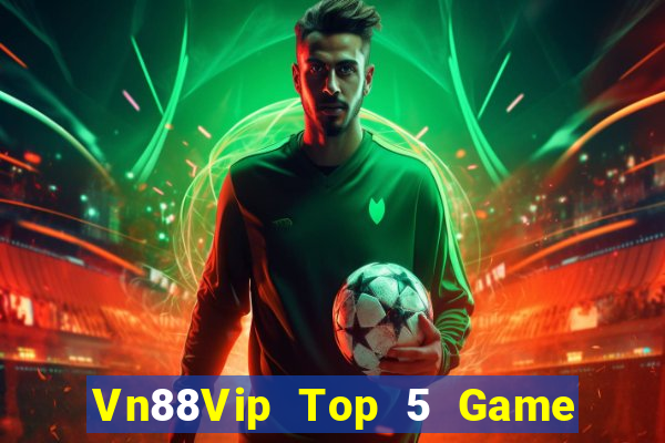 Vn88Vip Top 5 Game Đánh Bài Đổi Thưởng