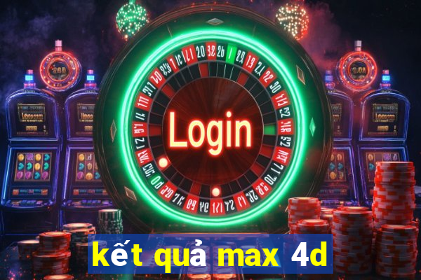 kết quả max 4d