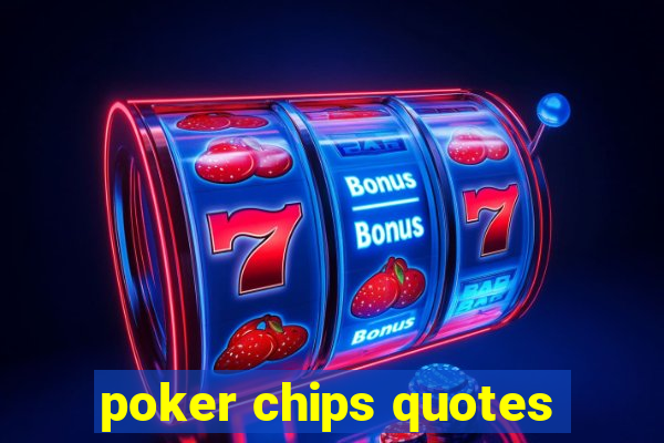 poker chips quotes