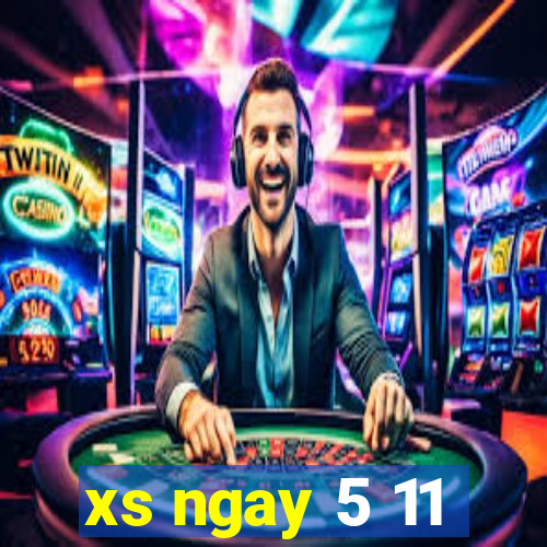 xs ngay 5 11