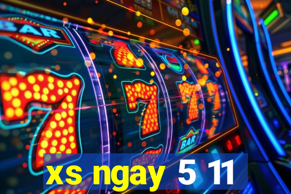 xs ngay 5 11