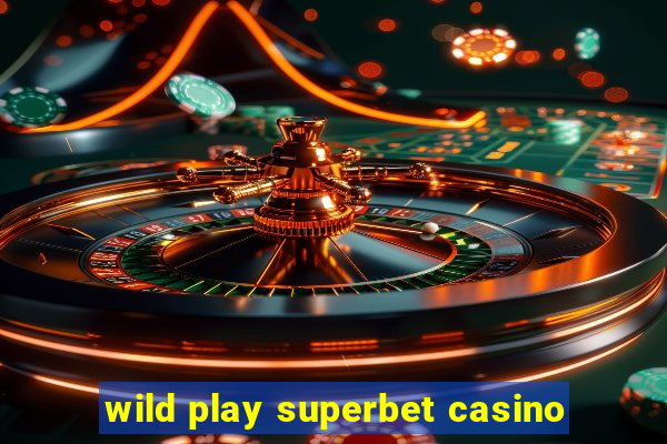 wild play superbet casino