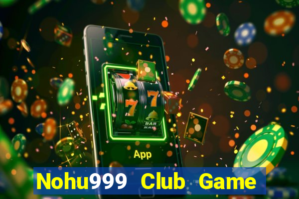 Nohu999 Club Game Bài Binh 9 Cây