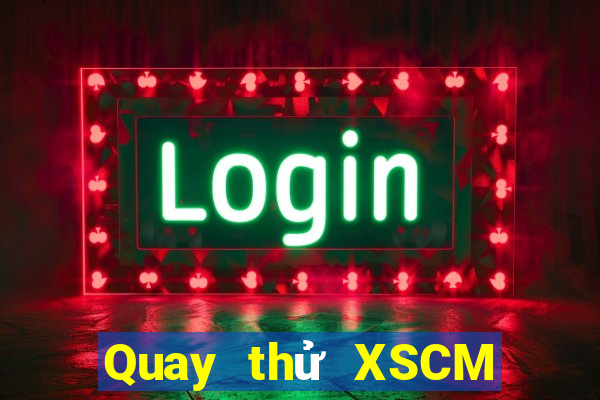 Quay thử XSCM ngày mai