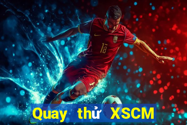 Quay thử XSCM ngày 7