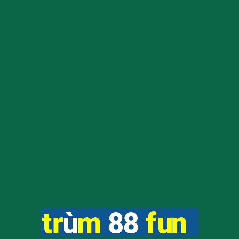 trùm 88 fun