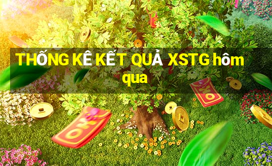 THỐNG KÊ KẾT QUẢ XSTG hôm qua