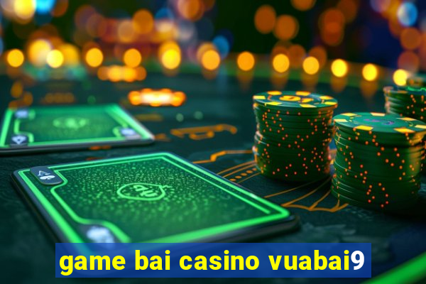 game bai casino vuabai9