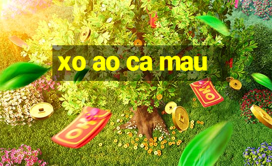 xo ao ca mau