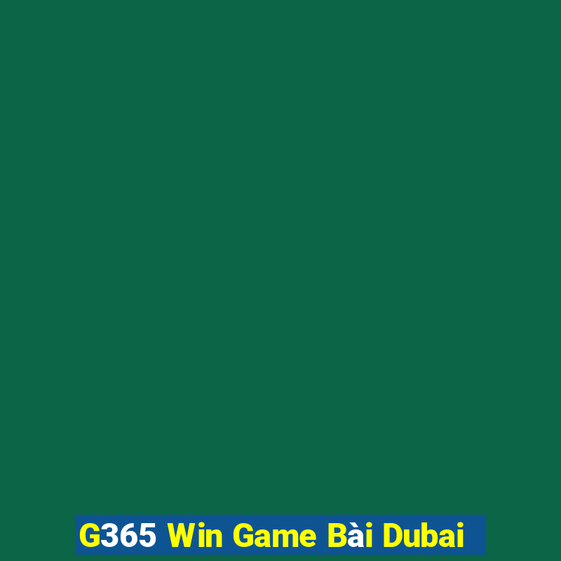 G365 Win Game Bài Dubai