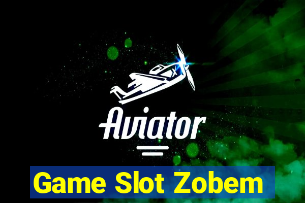 Game Slot Zobem