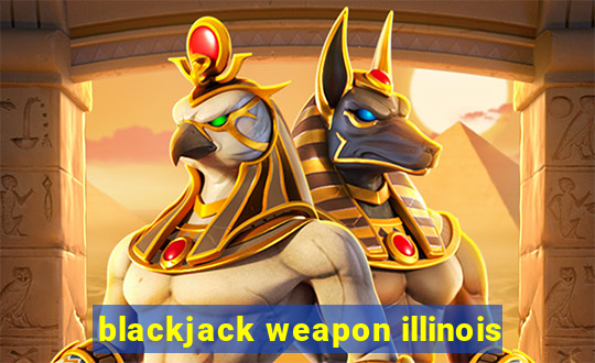 blackjack weapon illinois