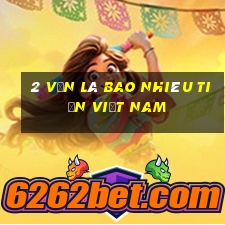 2 vạn là bao nhiêu tiền việt nam