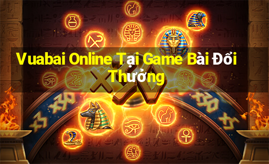 Vuabai Online Tại Game Bài Đổi Thưởng