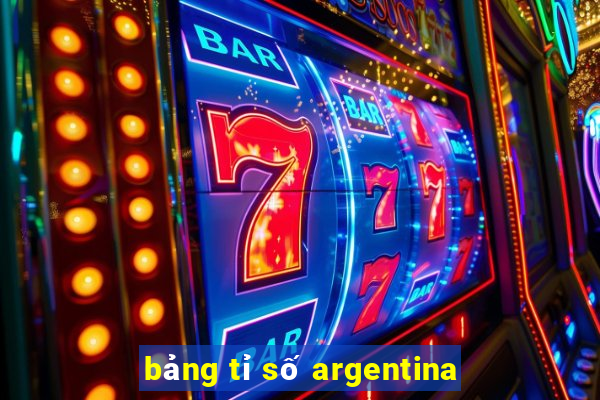 bảng tỉ số argentina