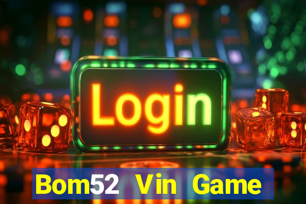 Bom52 Vin Game Bài Slot