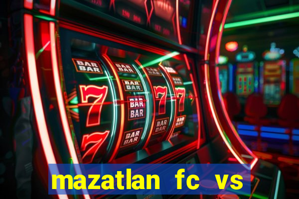 mazatlan fc vs club america