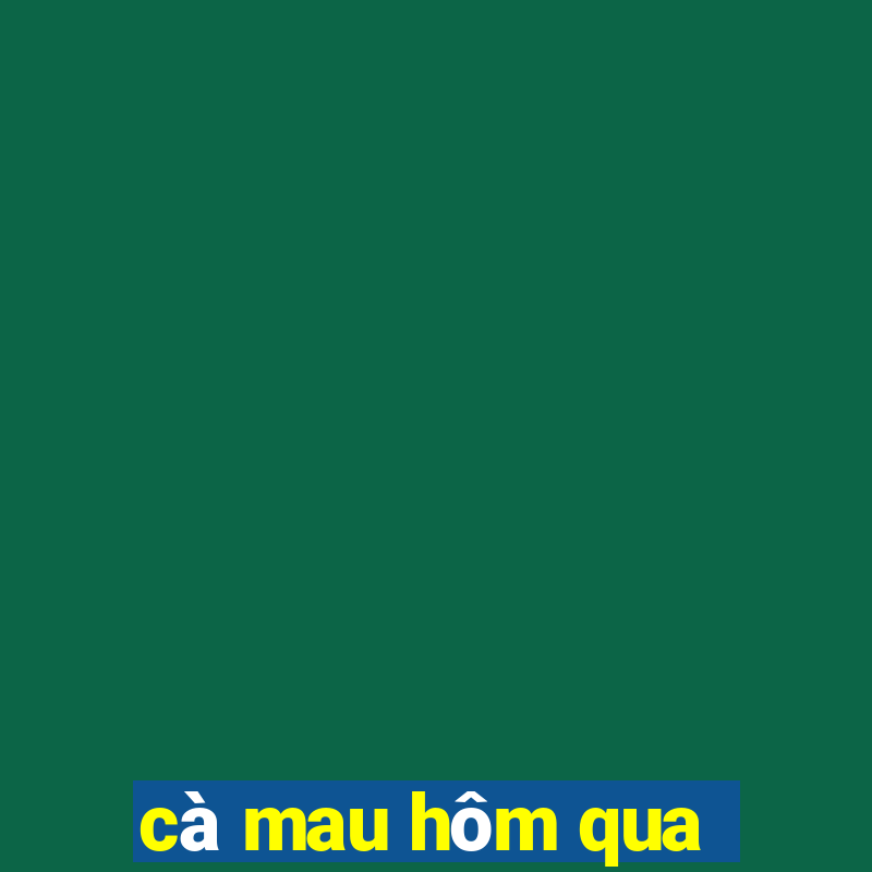 cà mau hôm qua